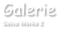 Galerie Seine Werke 2