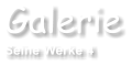 Galerie Seine Werke 4
